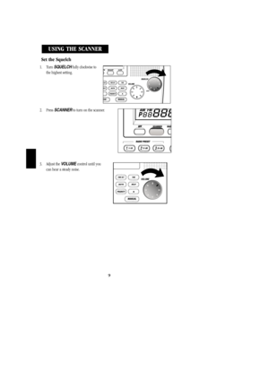 Page 12Set the Squelch
1. Turn SQUELCHfully clockwise to       
the highest setting.
2. Press SCANNERto turn on the scanner.              
3. Adjust the VOLUME control until you             
can hear a steady noise.
USING THE SCANNER
9
BC248clt.qxd  3/8/00  7:19 PM  Page 9 