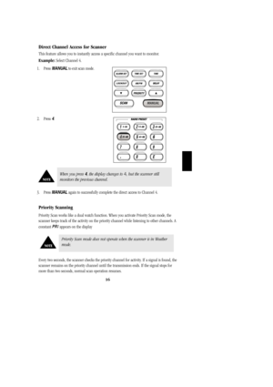 Page 1916
Direct Channel Access for Scanner
This feature allows you to instantly access a specific channel you want to monitor.
Example:Select Channel 4.
1. PressMANUALto exit scan mode.                   
2. Press4.                                                               
3. Press MANUALagain to successfully complete the direct access to Channel 4.
Priority Scanning
Priority Scan works like a dual watch function. When you activate Priority Scan mode, the
scanner keeps track of the activity on the...