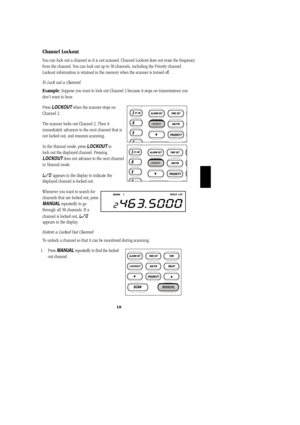 Page 2118
Channel Lockout
You can lock out a channel so it is not scanned. Channel Lockout does not erase the frequency
from the channel. You can lock out up to 50 channels, including the Priority channel.
Lockout information is retained in the memory when the scanner is turned off.
To Lock out a Channel
Example: Suppose you want to lock out Channel 2 because it stops on transmissions you
dont want to hear.
Press LOCKOUTwhen the scanner stops on          
Channel 2. 
The scanner locks out Channel 2, Then it...