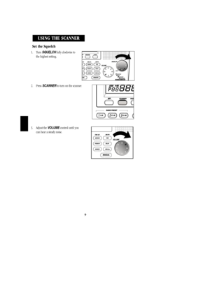 Page 12Set the Squelch
1. Turn SQUELCHfully clockwise to         
the highest setting.
2. Press SCANNERto turn on the scanner.              
3. Adjust the VOLUME control until you                 
can hear a steady noise.
WEATHER ALERT
USING THE SCANNER
9
BC278clt.qxd  3/8/00  7:34 PM  Page 9 