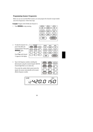 Page 1512
Programming Scanner Frequencies
Before you can use your BC278CLT scanner, you must program the channels (except weather
and service frequencies). Follow these steps:
Example:Program 420.150 MHz into Channel 12. 
1. Press MANUALto stop scanning.                        
2. To select the channel (12),   
press 1, then 2on the
numeric keypad. Then press
MANUALagain.
OR
Press 
/ until channel
12 appears in the display.
3. Type in the frequency numbers, including the              
decimal point, using the...