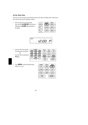 Page 3431
Set the Alarm Time
There are two types of alarm sounds with this scanner, Tone Alarm and Radio Alarm. Alarm time is
set in the same manner for both types of alarm.
1. After the clock time has been entered,                    
press and hold ALARM SET until the time
indicated and ALARMindicator flashes in 
the display.
2. Enter the alarm time directly    
by pressing the numeric keys.
OR
Enter the time by pressing the
/keys. 
3. Press AM/PMto select the desired setting,             
either a.m. or...