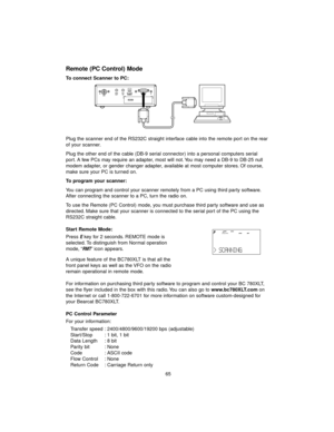 Page 7365
Remote (PC Control) Mode
To connect Scanner to PC:
Plug the scanner end of the RS232C straight interface cable into the remote port on the rear
of your scanner.
Plug the other end of the cable (DB-9 serial connector) into a personal computers serial
port. A few PCs may require an adapter, most will not. You may need a DB-9 to DB-25 null
modem adapter, or gender changer adapter, available at most computer stores. Of course,
make sure your PC is turned on.
To program your scanner:
You can program and...