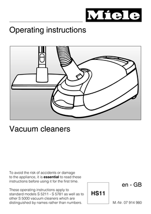 Page 1Operating instructions
Vacuum cleaners
To avoid the risk of accidents or damage
to the appliance, it isessentialto read these
instructions before using it for the first time.
These operating instructions apply to
standard models S 5211 - S 5781 as well as to
other S 5000 vacuum cleaners which are
distinguished by names rather than numbers.M.-Nr. 07 914 980
en-GB
HS11 