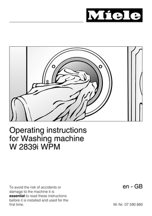 Page 1Operating instructions
for Washing machine
W 2839i WPM
To avoid the risk of accidents or
damage to the machine it is
essentialto read these instructions
before it is installed and used for the
first time.M.-Nr. 07 590 880en-GB 