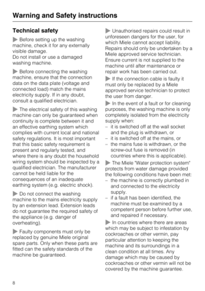 Page 8Technical safety
Before setting up the washing
machine, check it for any externally
visible damage.
Do not install or use a damaged
washing machine.
Before connecting the washing
machine, ensure that the connection
data on the data plate (voltage and
connected load) match the mains
electricity supply. If in any doubt,
consult a qualified electrician.
The electrical safety of this washing
machine can only be guaranteed when
continuity is complete between it and
an effective earthing system which...