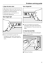 Page 492. Open the drum door
Always make sure that the drum
is stationary before reaching into the
machine to remove laundry.
Reaching into a moving drum is
extremely dangerous.
Door hinged right
Use a screwdriver to push the
emergency door latch downwards
(see illustration). The drum door will
open.Door hinged left
Use a screwdriver to push the
emergency door latch downwards
(see illustration). The drum door will
open.
3. Clean the drain filter
There is a lever behind the detergent
drawer fascia panel.
...