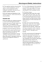 Page 9This washing machine may only be
used in mobile installations such as
ships if a risk assessment of the
installation has been carried out by a
suitably qualified engineer.
Do not make any alterations to the
washing machine, unless authorised to
do so by Miele.
Correct use
Do not install your washing machine
in rooms where temperatures below
freezing may occur. Frozen hoses may
burst or split. The reliability of the
electronic control unit may be impaired
at temperatures below freezing point.
Before...