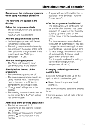 Page 33Sequence of the cooking programme
when using Automatic switch-off
The following will appear in the
display:
Before the programme starts
–The cooking function and selected
temperature
–Start at and the start time
After the programme has started
–the heating-up phase until the set
temperature is reached
–The rising temperature is shown by
the change in the colour of the light
from yellow via orange to red, if this
is activated: see Settings –
Speedlight – In use.
After the heating-up phase
– The Time left...