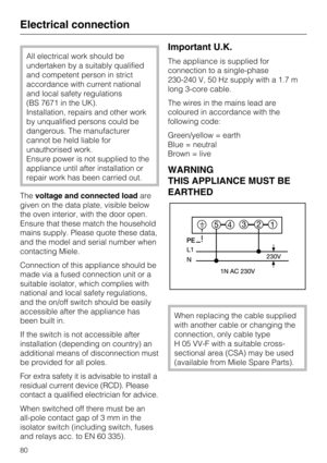 Page 80All electrical work should be
undertaken by a suitably qualified
and competent person in strict
accordance with current national
and local safety regulations
(BS 7671 in the UK).
Installation, repairs and other work
by unqualified persons could be
dangerous. The manufacturer
cannot be held liable for
unauthorised work.
Ensure power is not supplied to the
appliance until after installation or
repair work has been carried out.
Thevoltage and connected loadare
given on the data plate, visible below
the oven...