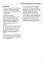 Page 25Before using for the first time
25Salt indicator

Fill the salt reservoir with dishwasher
salt when the  Salt indica
tor light
comes on (If it comes on during a
programme, wait until the end of the
programme). 
Risk of corr
 osion! 
Immediately after filling the salt res‐
ervoir, run the  Quick wash p

ro‐
gramme with the  Short pr
ogramme
option selected and without any
crockery in the dishwasher to re‐
move any traces of salt from the
cabinet. After the salt reservoir has been filled,
the r
 efill...