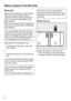 Page 26Before using for the first time
26Rinse aid
Rinse aid is necessary to ensure water
does not cling and leave marks on
cr
ockery during the drying phase and
helps crockery dry faster after it has
been washed. 
Rinse aid is poured into the storage res‐
ervoir and the amount set is dispensed
automatically. 
I
nadvertently filling the rinse aid
reservoir with powder or liquid deter‐
gent will damage the reservoir. Only
pour rinse aid formulated for domes‐
tic dishwashers into the reservoir. Alternatively, it...