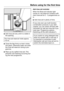 Page 27Before using for the first time
27
Add rinse aid only until it is visible in
the opening. The rinse aid reservoir holds approx.
110 ml.

Close the flap firmly so that it clicks
int
o place. Otherwise water can enter
the rinse aid reservoir during a pro‐
gramme. 
W
ipe up any spilled rinse aid. This
prevents over-foaming occurring dur‐
ing the next programme. Add rinse aid reminder
When the  Rinse aid indicat

or light
comes on, the reservoir contains suffi‐
cient rinse aid for 2 - 3 programmes on‐
ly....