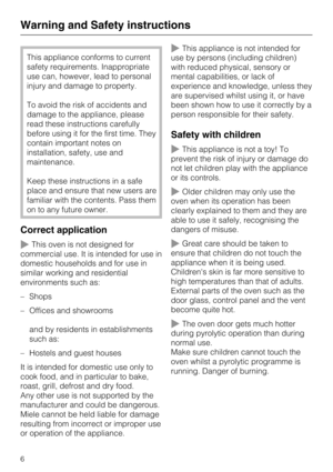 Page 6This appliance conforms to current
safety requirements. Inappropriate
use can, however, lead to personal
injury and damage to property.
To avoid the risk of accidents and
damage to the appliance, please
read these instructions carefully
before using it for the first time. They
contain important notes on
installation, safety, use and
maintenance.
Keep these instructions in a safe
place and ensure that new users are
familiar with the contents. Pass them
on to any future owner.
Correct application
This...