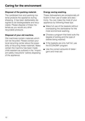 Page 12Caring for the environment
Disposal of the packing material.
The cardboard box and packing ma-
terial protects the appliance during
shipping. It has been deliberately de-
signed to be biodegradable and recy-
clable. Please dispose of these ma-
terials as you would any other
recyclable products.
Disposal of your old machine.
Old machines contain materials which
can be recycled. Please contact your
local recycling center about the possi-
bility of recycling these materials. Make
certain the machine has...