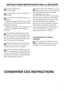 Page 11     INSTRUCTIONS IMPORTANTES SUR LA SÉCURITÉ
Ne pas modifier les 
commandes.
Ne pas boire l’eau du meuble de
lavage.
Au moment de remplir le lave-vais-
selle :
– Mettre les articles pointus de manière
à ce qu’ils n’endommagent pas le seau
étanche de la porte.
– Mettre le tranchant des couteaux vers
le bas afin de réduire les risques de
blessure.
Ne pas laver les articles en plas-
tique à moins qu’ils n’indiquent “Va
au lave-vaisselle” ou l’équivalent. Véri-
fier les recommandations du fabricant
pour les...