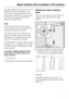 Page 15Water softener (Not available in US models.)
The water softener must be set to corre-
spond to the water hardness in your
area. This can be obtained from your
local water company or by using a test
kit that can be purchased from the
Miele Parts Department.
Note:
If the water hardness in your area is
under 7 gr/gal, it is not necessary to re-
activate the softener with salt.
To avoid the build up of calcium de-
posits on dishes, cutlery, and in the
dishwasher, the water should be soft-
ened if it is...