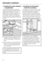 Page 481. Installing the steam deflector
– (if applicable).
A stainless steel plate is supplied to
protect the underside of the countertop
against steam rising from the dish-
washer when the door is opened. If the
countertop is made of Corian®, gra-
nite, marble or other solid, waterproof
material, the steam deflector should not
be used.
Squeeze a bead of sealant from the
supplied tube into the angle formed
by the curved edge 
b of the cover-
plate. 
Align the plate c with the lower front
edge of the countertop...