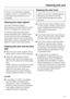 Page 39Check your dishwasher regularly
(approx. every 4 - 6 months). This
way faults and problems can be
avoided.
Cleaning the wash cabinet
The wash cabinet is largely
self-cleaning, provided that the correct
amount of detergent is always used.
If, however, there are limescale or
grease deposits in the cabinet these
can be removed with a proprietary
dishwasher cleaner, such as the Miele
dishwasher cleaner (available from the
Miele UK Spare Parts Department).
Cleaning the door and the door
seal
^Wipe the door...