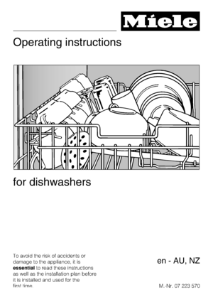 Page 1Operating instructions
for dishwashers
To avoid the risk of accidents or
damage to the appliance, it is
essentialto read these instructions
as well as the installation plan before
it is installed and used for the
first time.M.-Nr. 07 223 570
en - AU, NZ
 