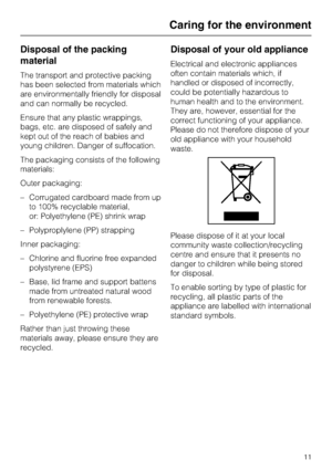 Page 11Disposal of the packing
material
The transport and protective packing
has been selected from materials which
are environmentally friendly for disposal
and can normally be recycled.
Ensure that any plastic wrappings,
bags, etc. are disposed of safely and
kept out of the reach of babies and
young children. Danger of suffocation.
The packaging consists of the following
materials:
Outer packaging:
– Corrugated cardboard made from up
to 100% recyclable material,
or: Polyethylene (PE) shrink wrap
–...