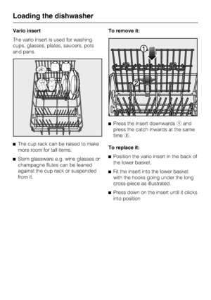 Page 28Vario insert
The vario insert is used for washing
cups, glasses, plates, saucers, pots
and pans.
^The cup rack can be raised to make
more room for tall items.
^Stem glassware e.g. wine glasses or
champagne flutes can be leaned
against the cup rack or suspended
from it.To remove it:
^Press the insert downwardsaand
press the catch inwards at the same
timeb.
To replace it:
^Position the vario insert in the back of
the lower basket.
^Fit the insert into the lower basket
with the hooks going under the long...