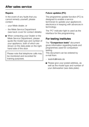 Page 54Repairs
In the event of any faults that you
cannot remedy yourself, please
contact:
–your Miele dealer, or
–the Miele Service Department
(see back cover for contact details).
^When contacting your Dealer or the
Miele Service Department, please
quote the model type and number of
your appliance, both of which are
shown on the data plate on the right
hand side of the door.
Please note that telephone calls may
be monitored and recorded for
training purposes.Future updates (PC)
The programme update function...