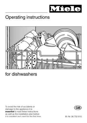 Page 1Operating instructions
for dishwashers
To avoid the risk of accidents or
damage to the appliance it is
essentialto read these instructions
as well as the installation plan before
it is installed and used for the first time.G
M.-Nr. 06 702 810
 
