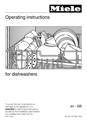 Page 1Operating instructions
for dishwashers
To avoid the risk of accidents or
damage to the appliance, it is
essentialto read these instructions
as well as the installation plan before
it is installed and used for the
first time.M.-Nr. 07 502 180
en-GB
 
