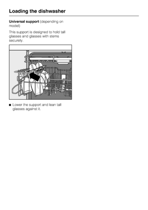 Page 26Universal support(depending on
model)
This support is designed to hold tall
glasses and glasses with stems
securely.
^Lower the support and lean tall
glasses against it.
Loading the dishwasher
26
 