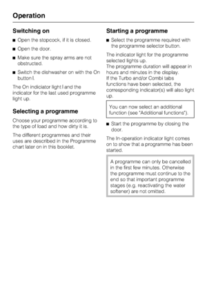 Page 34Switching on
^Open the stopcock, if it is closed.
^Open the door.
^Make sure the spray arms are not
obstructed.
^Switch the dishwasher on with the On
button.
The On indiciator lightand the
indicator for the last used programme
light up.
Selecting a programme
Choose your programme according to
the type of load and how dirty it is.
The different programmes and their
uses are described in the Programme
chart later on in this booklet.
Starting a programme
^Select the programme required with
the programme...