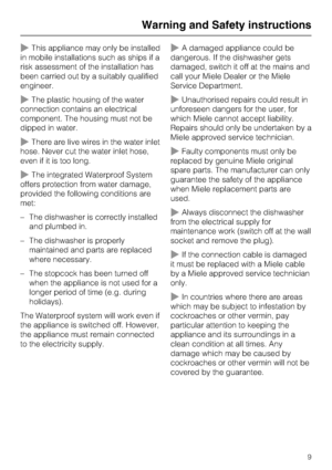 Page 9~This appliance may only be installed
in mobile installations such as ships if a
risk assessment of the installation has
been carried out by a suitably qualified
engineer.
~The plastic housing of the water
connection contains an electrical
component. The housing must not be
dipped in water.
~There are live wires in the water inlet
hose. Never cut the water inlet hose,
even if it is too long.
~The integrated Waterproof System
offers protection from water damage,
provided the following conditions are
met:...