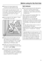 Page 19^Remove the lower basket and
unscrew the salt reservoir cap.
Only open the salt reservoir when
you want to fill it with dishwasher salt
as water or salt solution will run out
of the reservoir when the cap is
removed.
^Fill the reservoir with approx. 2 litres
of water (first use only).
^
Place the funnel provided over the
salt reservoir and carefully fill with
salt until the reservoir is full. The salt
reservoir holds approx. 2 kg of salt
depending on the brand used.
^
Clean any excess salt from around...