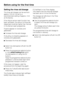 Page 22Setting the rinse aid dosage
The rinse aid dosage can be set from
approx. 0-6 ml. It is set to a
recommended setting of approx. 3 ml
at the factory.
If the Adjust sensor wash function has
been activated, the amount of rinse aid
dispensed could be higher than that set
in the Sensor wash programme.
If spots appear on crockery and
glassware:
^Increase the rinse aid dosage.
If clouding or smearing appears on
crockery and glassware:
^Decrease the rinse aid dosage.
^Switch the dishwasher off with the Off...