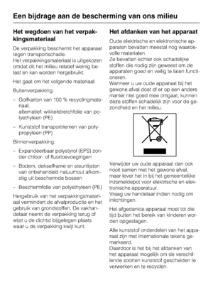 Page 13Het wegdoen van het verpak-
kingsmateriaal
De verpakking beschermt het apparaat
tegen transportschade.
Het verpakkingsmateriaal is uitgekozen
omdat dit het milieu relatief weinig be -
last en kan worden hergebruikt.
Het gaat om het volgende materiaal:
Buitenverpakking:
– Golfkarton van 100 % recyclingmate -
riaal,
alternatief: wikkelstretchfolie van po -
lyethyleen (PE)
– Kunststof transportriemen van poly- propyleen (PP)
Binnenverpakking:
– Expandeerbaar polystyrol (EPS) zon- der chloor- of...