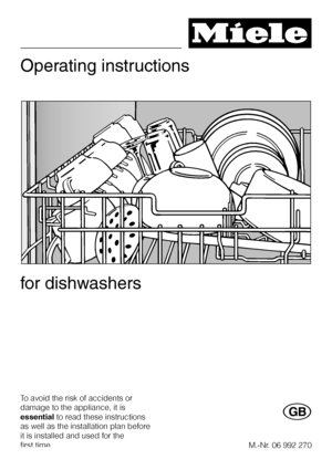 Page 1Operating instructions
for dishwashers
To avoid the risk of accidents or
damage to the appliance, it is
essentialto read these instructions
as well as the installation plan before
it is installed and used for the
first time.
G
M.-Nr. 06 992 270
 