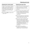 Page 43Cleaning the control panel
,Do not use abrasive cleaning
agents, glass cleaning agents or
all-purpose cleaners. Because of
their chemical composition, they
could cause serious damage to
surfaces.
^This shouldonlybe wiped with a
damp cloth.
Cleaning the door front
,Do not use any cleaning agents
containing ammonia or thinners.
These would damage the surface
structure.
^Clean the front using a Miele E-Cloth*
or with a suitable cleaning agent for
the type of material the front is made
of. Follow the...
