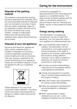 Page 11Disposal of the packing
material
The transport and protective packing
has been selected from materials which
are environmentally friendly for disposal
and can normally be recycled. Ensure
that any plastic wrappings, bags etc.
are disposed of safely and kept out of
the reach of babies and young
children. Danger of suffocation!
Rather than just throwing these
materials away, please ensure that they
are recycled.
Disposal of your old appliance
Electrical and electronic appliances
often contain materials...