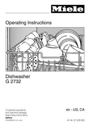 Page 1Operating Instructions
Dishwasher
G 2732
To prevent accidents
and machine damage
read these instructions
before
installation or use.M.-Nr. 07 329 090en - US, CA
 