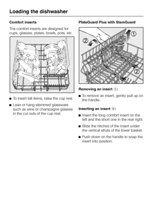 Page 28Comfort inserts
The comfort inserts are designed for
cups, glasses, plates, bowls, pots, etc.
^To insert tall items, raise the cup rest.
^Lean or hang stemmed glassware
such as wine or champagne glasses
in the cut outs of the cup rest.PlateGuard Plus with StemGuard
Removing an inserta:
^To remove an insert, gently pull up on
the handle.
Inserting an insertb:
^Insert the long comfort insert on the
left and the short one in the rear right.
^Slide the hitches of the insert under
the vertical struts of the...