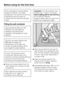 Page 14Every dishwasher is tested before
leaving the factory. Any water
remaining in the machine is from the
final factory test and does not
indicate that the machine has been
used.
Filling the salt container
Inadvertently filling the salt
container with dishwashing
detergent (including liquid
detergent) will damage the water
softener.
Only use water softener salt
specially formulated for
dishwashers. Other salts may
contain insoluble additives which
can impair the water softener.
If using Tab products which...