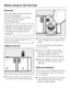 Page 16Rinse aid
Rinse aid helps to prevent spotting on
dishes and glassware.
The rinse aid is filled in the reservoir
and the set amount will be
automatically dosed.
Filling the rinse aid reservoir with
detergent will damage the reservoir.
Only pour rinse aid formulated for
residential dishwashers into the
reservoir.
When using Tab detergents rinse
aid is not needed.
Adding rinse aid

Press the button in the direction of
the arrow until the flap springs open.Pour liquid rinse aid into the reservoir
until it...