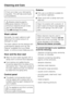 Page 46Check and clean your dishwasher
regularly. This will help avoid faults
and problems.
Abrasive cleaning agents,
all-purpose cleaners, thinner or
ammonium cleaners should not be
used on the dishwasher.
Theywilldamage the surface.
Wash cabinet
Generally, the wash cabinet is self
cleaning if the correct amount of
detergent is used.
The wash cabinet can be cleaned with
a dishwasher cleaner such as Dis
Cleaner available from your Miele
dealer or online at www.mieleusa.com.
Door and the door seal
Wipe the...