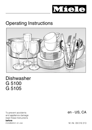 Page 1Operating Instructions
Dishwasher
G 5100
G 5105
To prevent accidents
and appliance damage
read these instructions
before
installation or use.M.-Nr. 09 016 310en - US, CA
 