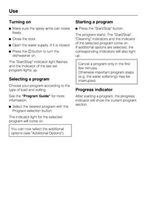 Page 34Turning on
Make sure the spray arms can rotate
freely.
Close the door.
Open the water supply, if it is closed.
Press thebutton to turn the
dishwasher on.
The Start/Stop indicator light flashes
and the indicator of the last set
program lights up.
Selecting a program
Choose your program according to the
type of load and soiling.
See theProgram Guidefor more
information.
Select the desired program with the
Program selection button.
The indicator light for the selected
program will come on.
You can now...