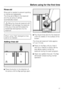 Page 17Rinse aid
Rinse aid is needed to prevent spotting
on dishes and glassware.
The rinse aid is filled in the reservoir
and the set amount will be
automatically dosed.
Filling the rinse aid reservoir with
detergent will damage the reservoir.
Only pour rinse aid formulated for
residential dishwashers into the
reservoir.
When using Tab detergents rinse
aid is not needed.
Adding rinse aid

Press the button in the direction of
the arrow until the flap springs open.Pour liquid rinse aid into the reservoir...