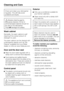 Page 52Check and clean your dishwasher
regularly. This will help avoid
problems and faults.
Abrasive cleaning agents,
all-purpose cleaners, thinner or
ammonia based cleaners should not
be used on the dishwasher.
Theywilldamage the surface.
Wash cabinet
Generally, the wash cabinet is self
cleaning if the correct amount of
detergent is used.
The wash cabinet can be cleaned with
a dishwasher cleaner such as Dis
Cleaner available from your Miele
dealer or online at www.mieleusa.com.
Door and the door seal
Wipe...