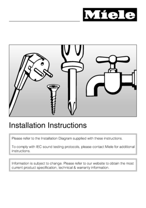 Page 61Installation Instructions
Please refer to the Installation Diagram supplied with these instructions.
To comply with IEC sound testing protocols, please contact Miele for additional
instructions.
Information is subject to change. Please refer to our website to obtain the most
current product specification, technical & warranty information.
 