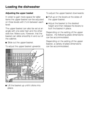 Page 24Adjusting the upper basket
In order to gain more space for taller
items the upper basket can be adjusted
on three levels with 2 cm between each
level.
The upper basket can also be set at an
angle with one side high and the other
side low. Make sure, however, that the
basket can slide smoothly in and out of
the cabinet.
Slide out the upper basket.
To adjust the upper basket upwards:

Lift the basket up until it clicks into
place.To adjust the upper basket downwards:
Pull up on the levers at the sides...