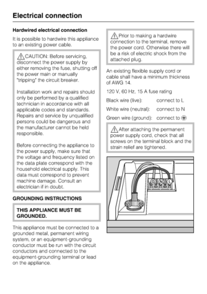 Page 68Hardwired electrical connection
It is possible to hardwire this appliance
to an existing power cable.
CAUTION: Before servicing,
disconnect the power supply by
either removing the fuse, shutting off
the power main or manually
tripping the circuit breaker.
Installation work and repairs should
only be performed by a qualified
technician in accordance with all
applicable codes and standards.
Repairs and service by unqualified
persons could be dangerous and
the manufacturer cannot be held
responsible....